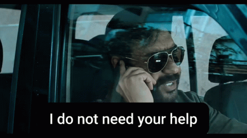 A Man Wearing Sunglasses Is Talking On A Cell Phone With The Caption I Do Not Need Your Help Below Him GIF