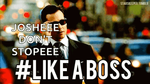 A Man Wearing Sunglasses Says Josheee Don T Stopeee # Like A Boss GIF