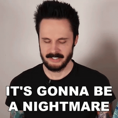 A Man With A Beard And Mustache Says It 'S Gonna Be A Nightmare With His Eyes Closed GIF