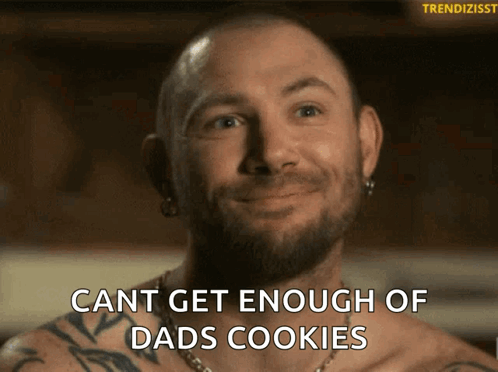 A Man With A Beard And Tattoos Says Cant Get Enough Dads Cookies GIF