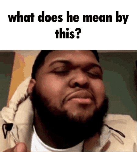 A Man With A Beard Is Asking What Does He Mean By This ? GIF