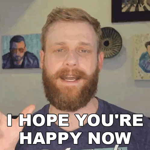 A Man With A Beard Is Giving A Thumbs Up And Saying I Hope You 'Re Happy Now GIF