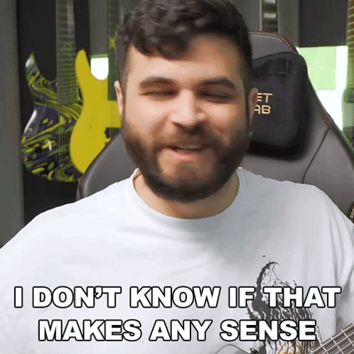 A Man With A Beard Is Saying " I Don 'T Know If That Makes Any Sense " GIF
