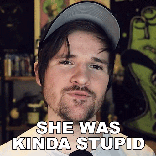 A Man With A Beard Is Wearing A Hat And Says " She Was Kinda Stupid " GIF
