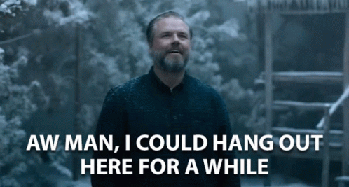 A Man With A Beard Says Aw Man I Could Hang Out Here For Awhile GIF