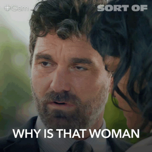 A Man With A Beard Says Why Is That Woman In Front Of A Woman GIF