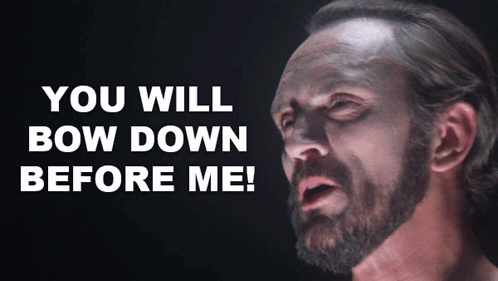 A Man With A Beard Says " You Will Bow Down Before Me " In Front Of Him GIF