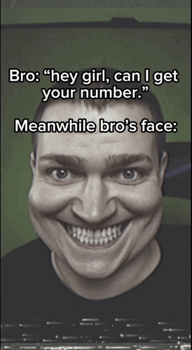 A Man With A Big Smile On His Face And The Words Bro " Hey Girl Can I Get Your Number " Meanwhile Bro 'S Face GIF