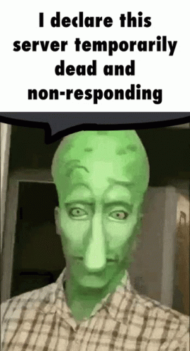 A Man With A Green Face And A Speech Bubble That Says " I Declare This Server Temporarily Dead And Non Responding " GIF