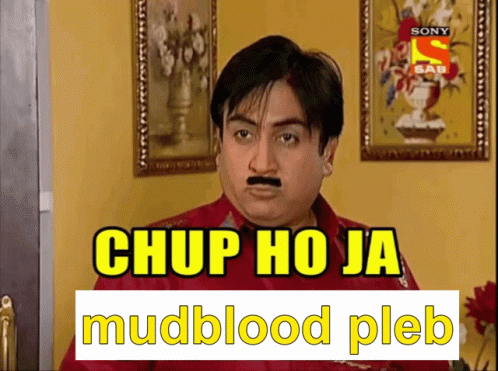 A Man With A Mustache And The Words Chup Ho Ja Mudblood Pleb On The Bottom GIF