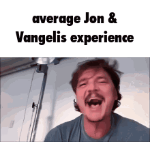 A Man With A Mustache Is Making A Funny Face With The Words `` Average Jon & Vangelis Experience '' GIF