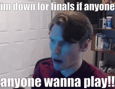 A Man With A Surprised Look On His Face And The Words Im Down For Finals If Anyone Anyone Wanna Play GIF