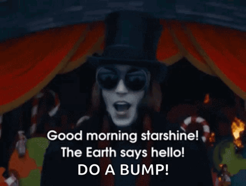 A Man With A Top Hat And Sunglasses Says Good Morning Starshine The Earth Says Hello Do A Bump GIF