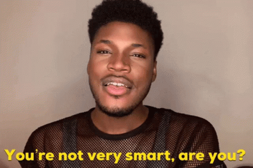 A Man With Braces On His Teeth Says " You 'Re Not Very Smart Are You ? " GIF