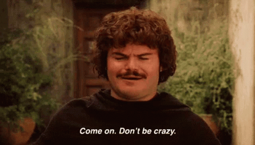 A Man With Curly Hair And A Mustache Is Saying Come On . Don 'T Be Crazy GIF