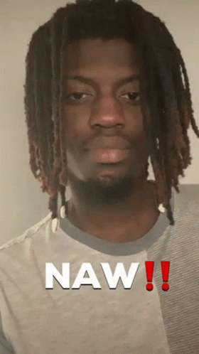 A Man With Dreadlocks Has The Word Naw Written On His Shirt GIF