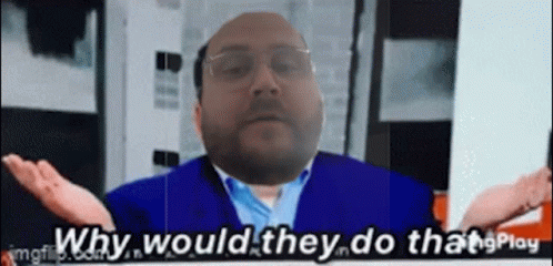 A Man With Glasses And A Blue Suit Is Asking Why Would They Do That GIF