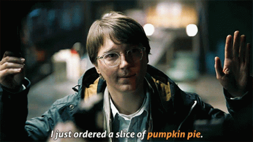 A Man With Glasses And A Jacket Says I Just Ordered A Slice Of Pumpkin Pie GIF