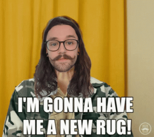 A Man With Glasses And A Mustache Is Saying I 'M Gonna Have Me A New Rug GIF