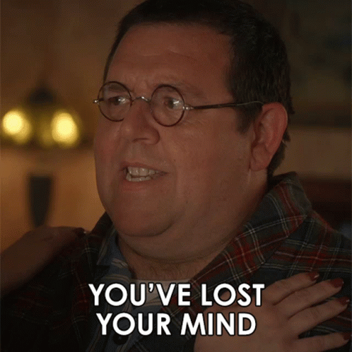 A Man With Glasses And A Plaid Shirt Says You 'Ve Lost Your Mind GIF