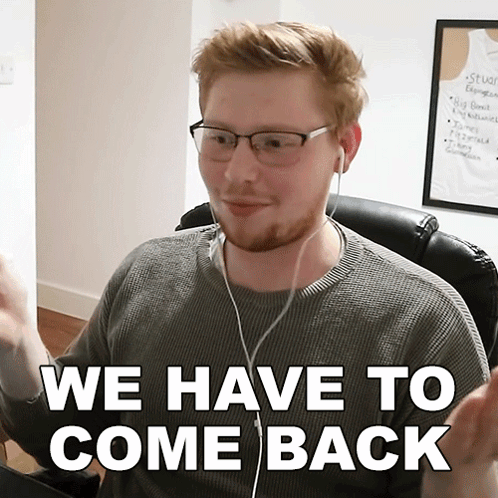 A Man With Glasses And Ear Buds Says We Have To Come Back GIF