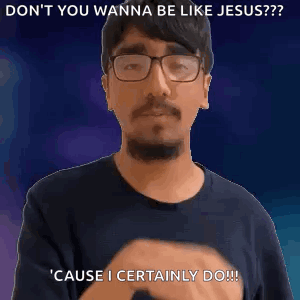 A Man With Glasses Is Covering His Mouth With His Hand And Says `` Do N't You Wanna Be Like Jesus ? '' GIF