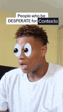 A Man With Googly Eyes And The Words People Who Be Desperate For Contexto On The Bottom GIF