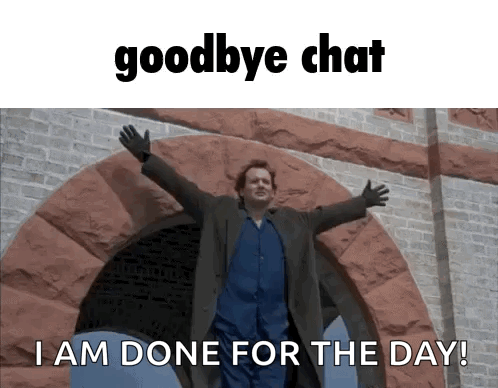 A Man With His Arms Outstretched In Front Of A Brick Building With The Words Goodbye Chat I Am Done For The Day GIF