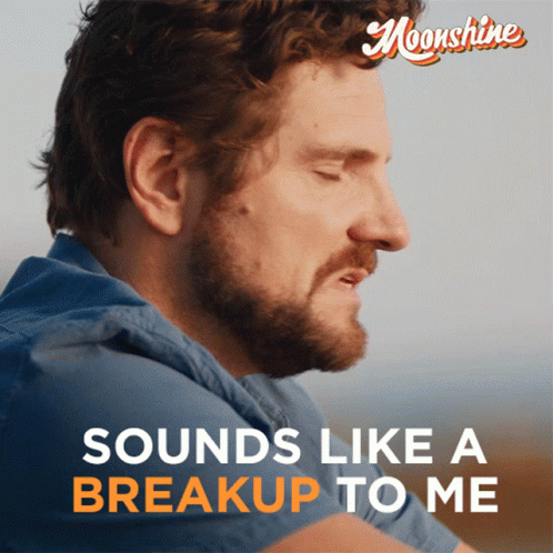 A Man With His Eyes Closed And The Words " Sounds Like A Breakup To Me " GIF