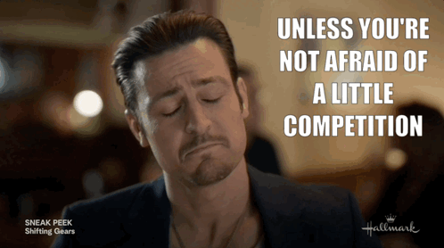 A Man With His Eyes Closed And The Words " Unless You 'Re Not Afraid Of A Little Competition " Above Him GIF