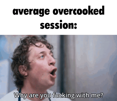 A Man With His Mouth Open And The Words " Average Overcooked Session Why Are You Fucking With Me " GIF