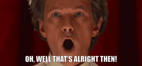 Man With Open Mouth Saying Oh Well That's Alright Then GIF