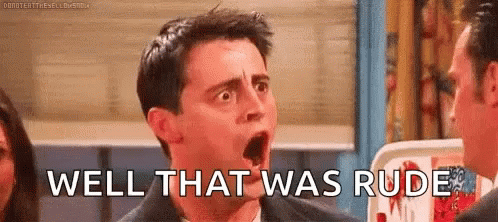 A Man With His Mouth Open And The Words `` Well That Was Rude '' Written On His Face . GIF