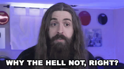 A Man With Long Hair And A Beard Asks Why The Hell Not Right GIF