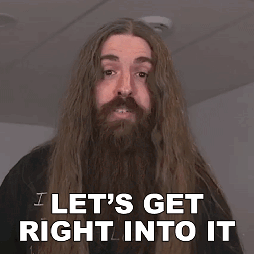 A Man With Long Hair And A Beard Is Saying I Let 'S Get Right Into It GIF