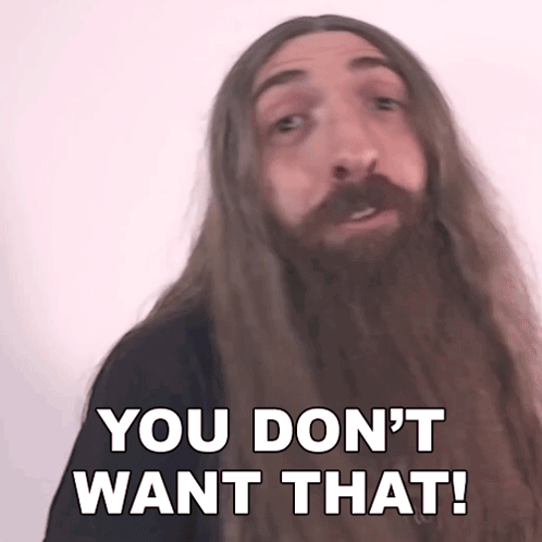 A Man With Long Hair And A Beard Is Saying You Do N't Want That . GIF