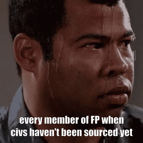 A Man With Sweat Coming Out Of His Face With The Words Every Member Of Fp When Civs Haven 'T Been Sourced Yet GIF