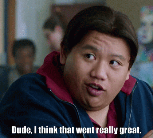 A Man With The Words Dude I Think That Went Really Great GIF