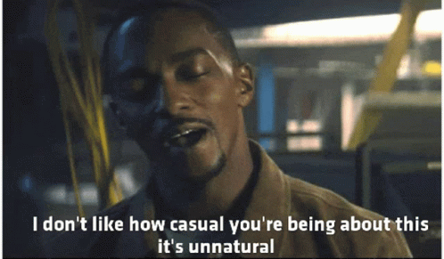 A Man With The Words I Don T Like How Casual You 'Re Being About This It 'S Unnatural GIF