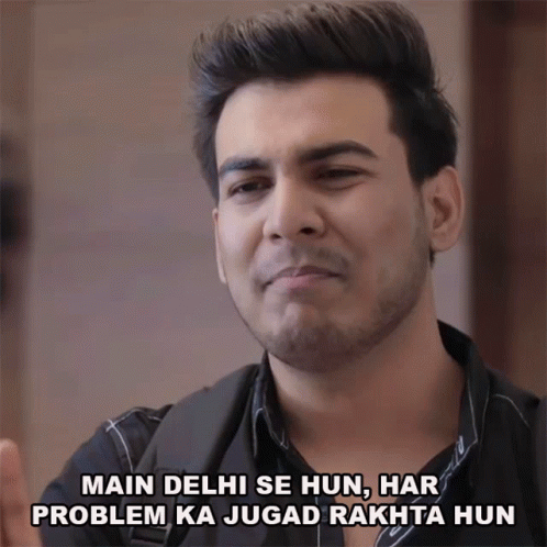 A Man With The Words Main Delhi Se Hun Har Problem Ka Jugad Rakta Hun Above His Head GIF