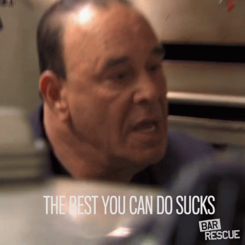 A Man With The Words The Best You Can Do Sucks Bar Rescue Below Him GIF