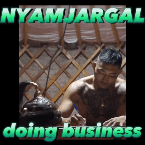 A Man Without A Shirt Is Writing On A Piece Of Paper With The Words " Nyamjargal Doing Business " Above Him GIF