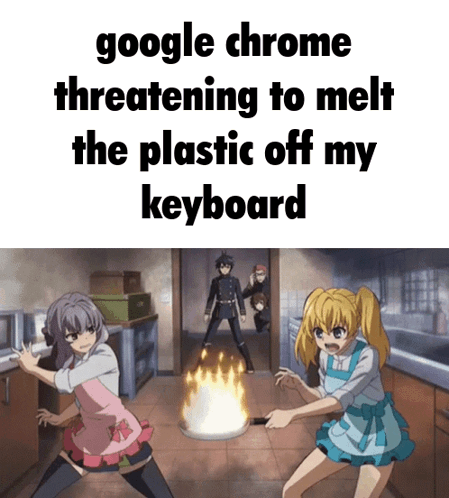 A Meme About Google Chrome Threatening To Melt The Plastic Off The Keyboard GIF