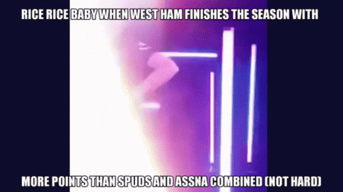 A Meme About Rice Rice Baby When West Ham Finishes The Season With More Points Than Studs And Assna Combined Not Hard GIF