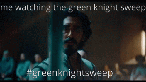 A Meme About Watching The Green Knight Sweep With A Picture Of A Man GIF