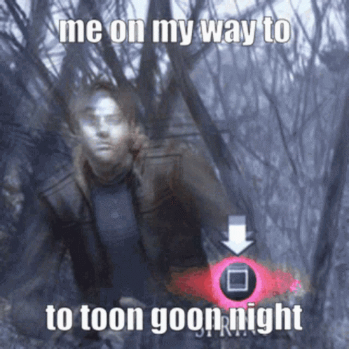 A Meme Of A Man In The Woods With The Words Me On My Way To Toon Goon Night GIF