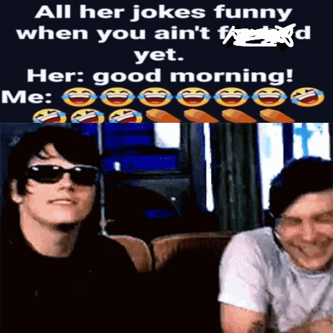 A Meme That Says All Her Jokes Funny When You Ain 'T F / Ed Yet GIF
