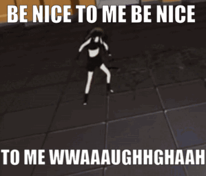 A Meme That Says Be Nice To Me Be Nice GIF