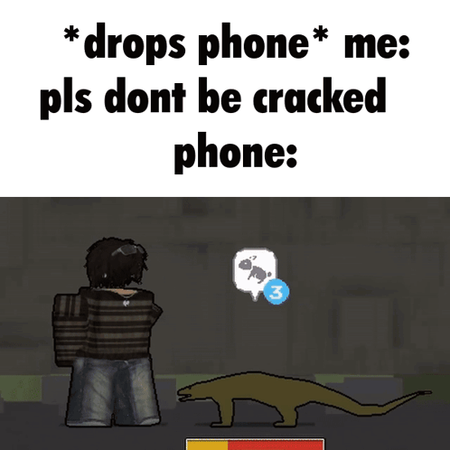 A Meme That Says " Drops Phone Me Pls Dont Be Cracked Phone Ghrrr " GIF