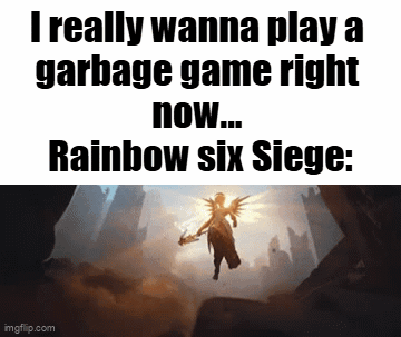 A Meme That Says I Really Wanna Play A Garbage Game Right Now Rainbow Six Siege GIF